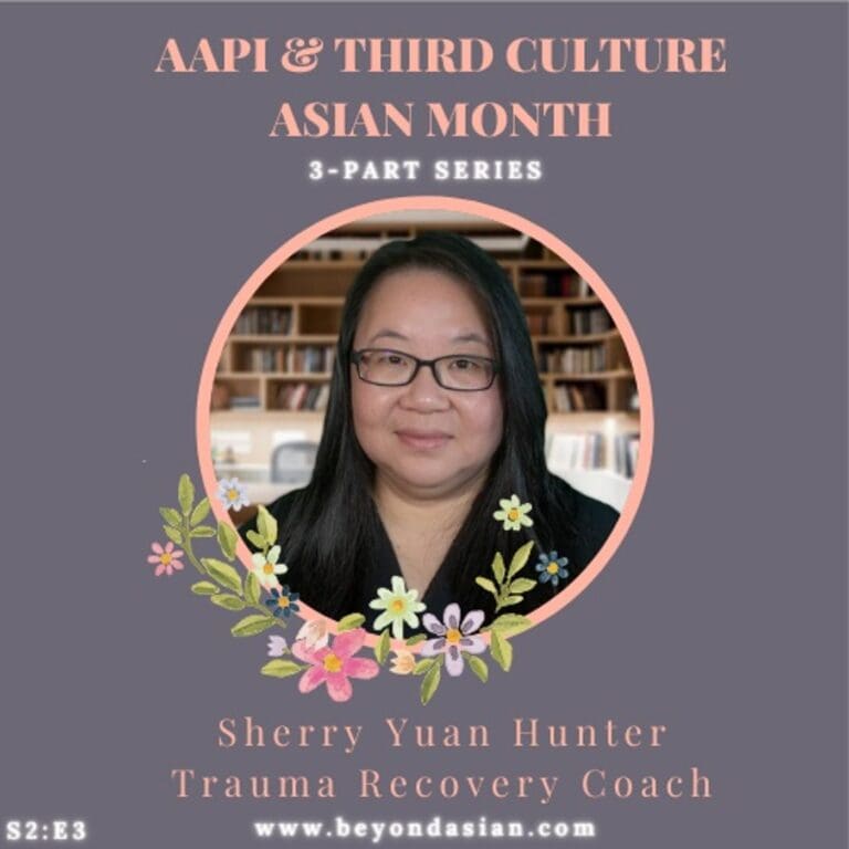 S2 | E3 – Sherry Yuan Hunter, Trauma Recovery Coach (AAPI & TCA Month 3-part series)