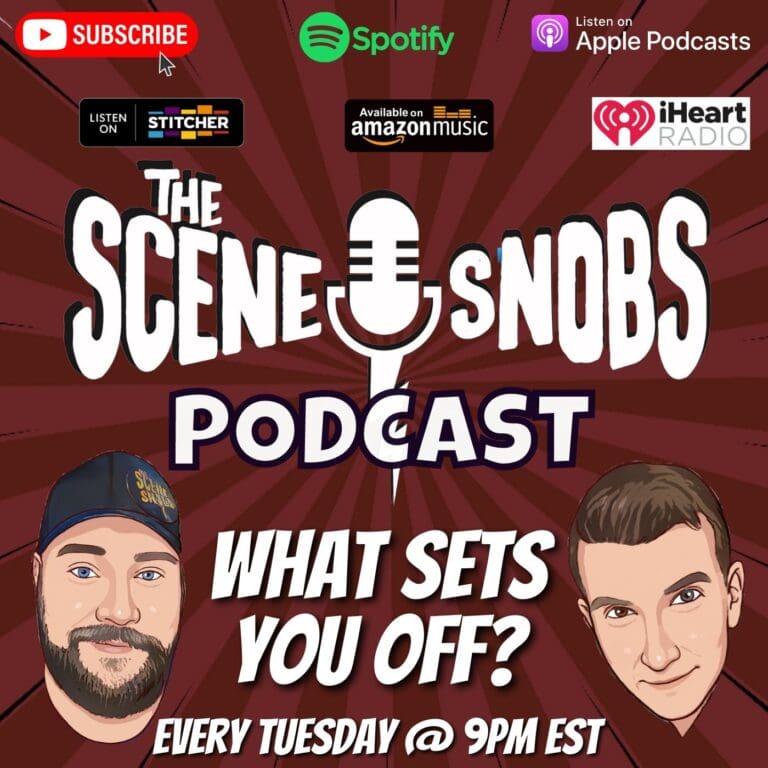 The Scene Snobs Podcast – What Sets You Off?