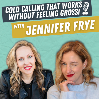 Episode #25- Cold Calling That Works Without Feeling Gross (Seriously!)