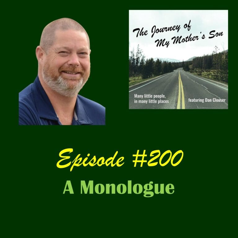 The Journey of My Mother’s Son – Episode #200 – A Monologue