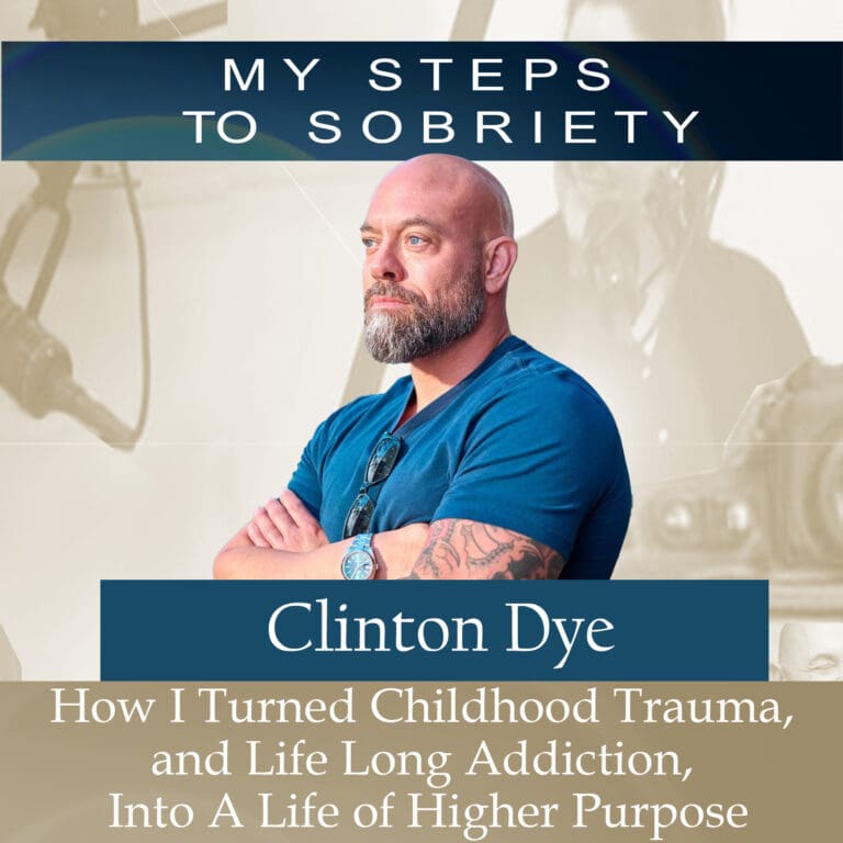 355 Clinton Dye: How I Turned Childhood Trauma & Life-Long Addiction Into a Life of Higher Purpose