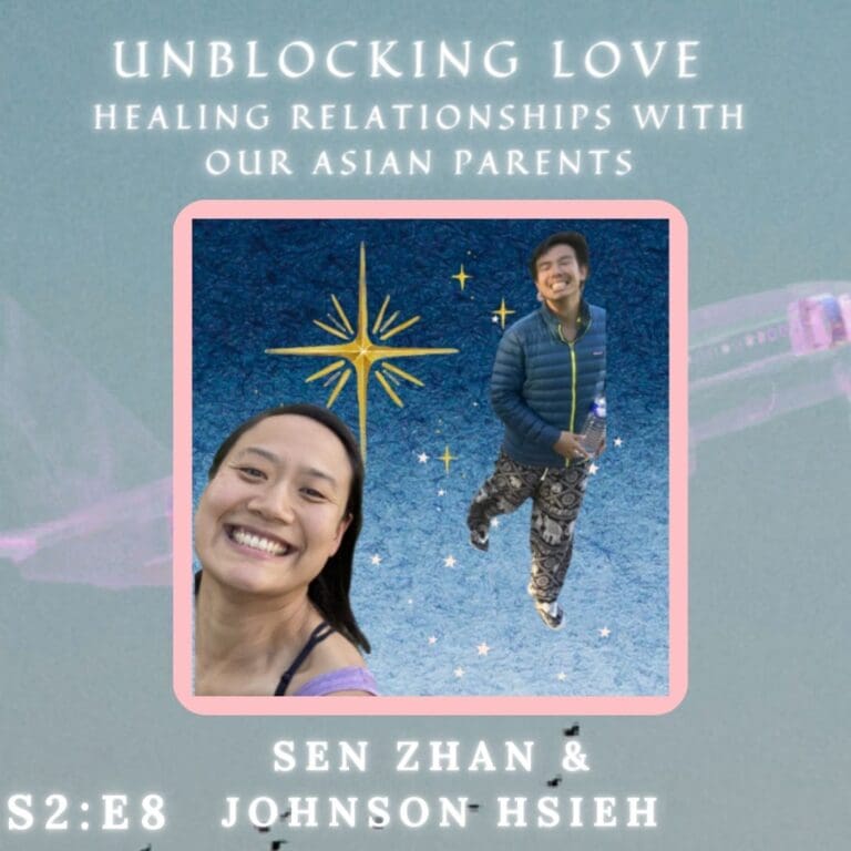 S2 | E8 – Unblocking Love: Healing Relationships with Asian Parents Through Vulnerability and Understanding, with Johnson Hsieh (2 of 2)