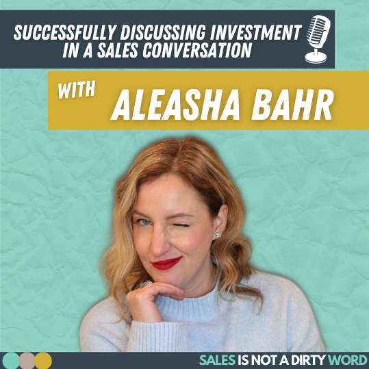 Short Episode – Successfully Discussing Investment in a Sales Conversation