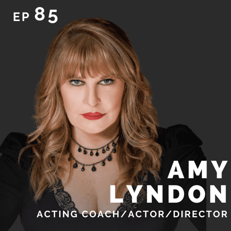 EP 85: Amy Lyndon: Acting Coach, Actor & Director