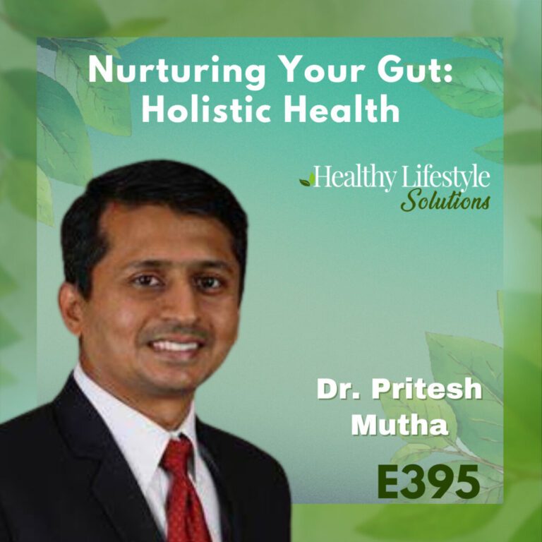 395: Nurturing Your Gut: The Key to Holistic Health | Dr. Pritesh Mutha