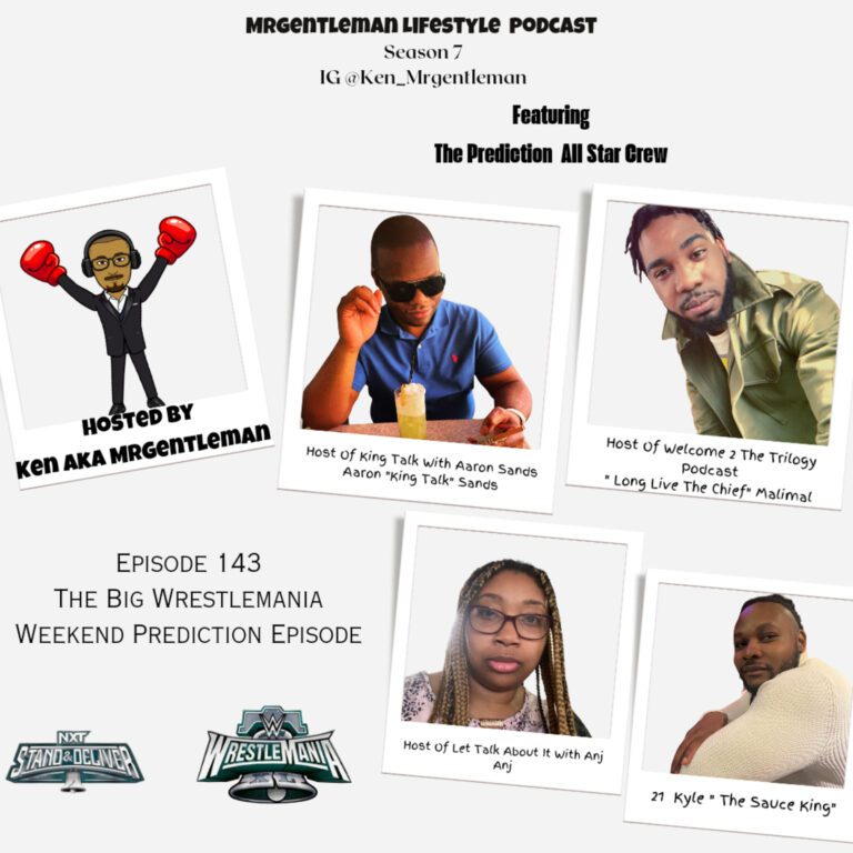 Episods 143 – The BIG Wrestlemania Weekend Prediction Episode With Aaron ” King Talk” Sands, “Long Live the Chief” Malimal, Anj and 21 Kyle “The Sauce King” 4/6/2024